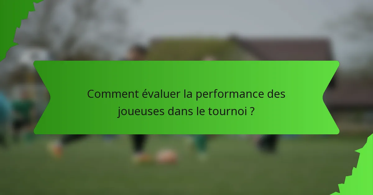 Comment évaluer la performance des joueuses dans le tournoi ?