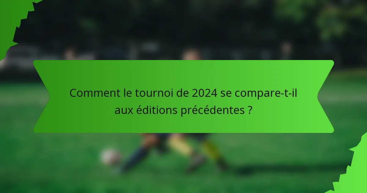 Comment le tournoi de 2024 se compare-t-il aux éditions précédentes ?