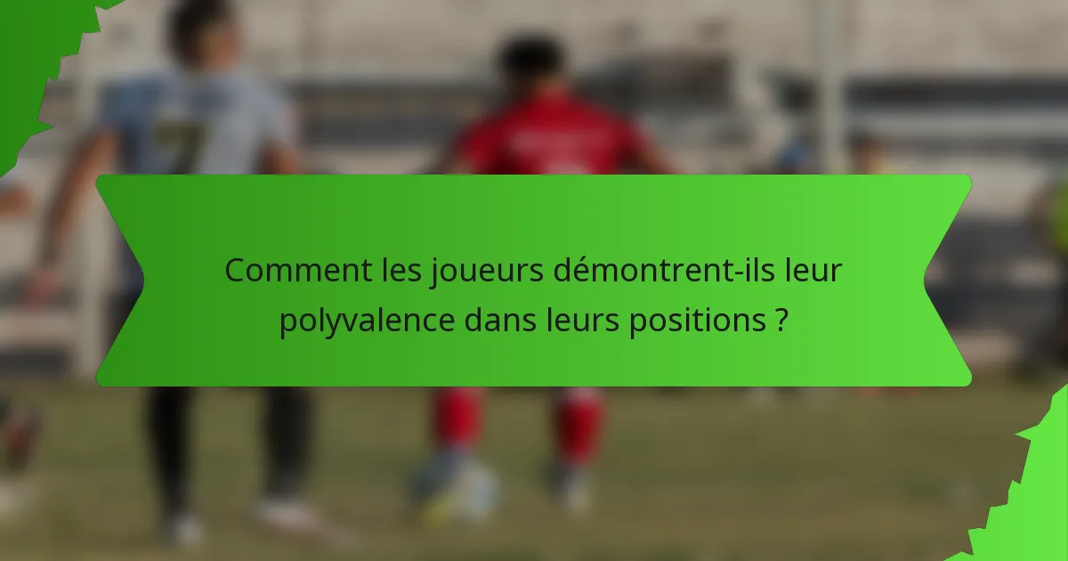 Comment les joueurs démontrent-ils leur polyvalence dans leurs positions ?