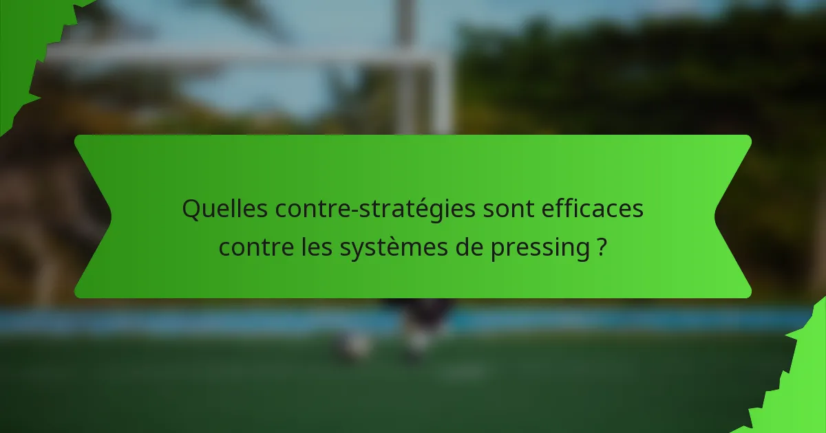 Quelles contre-stratégies sont efficaces contre les systèmes de pressing ?