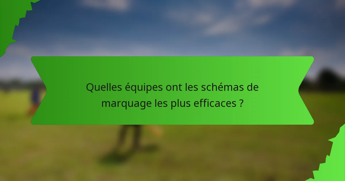 Quelles équipes ont les schémas de marquage les plus efficaces ?