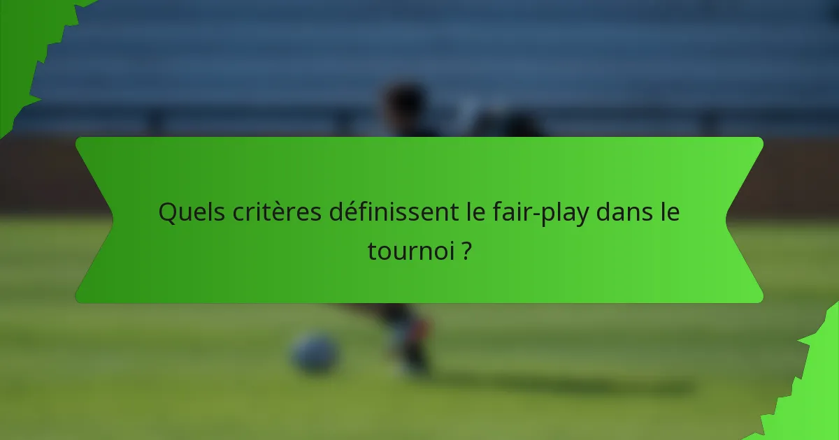 Quels critères définissent le fair-play dans le tournoi ?