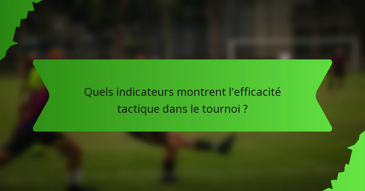 Quels indicateurs montrent l'efficacité tactique dans le tournoi ?